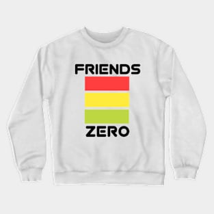 ZERO FRIENDS Crewneck Sweatshirt